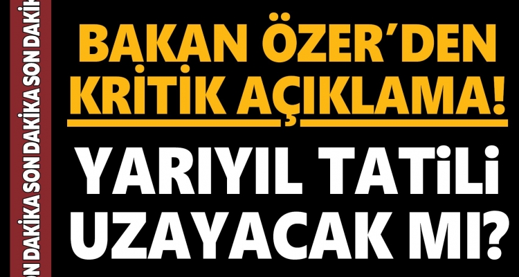 Bakan Özer'den kritik yarıyıl tatili açıklaması